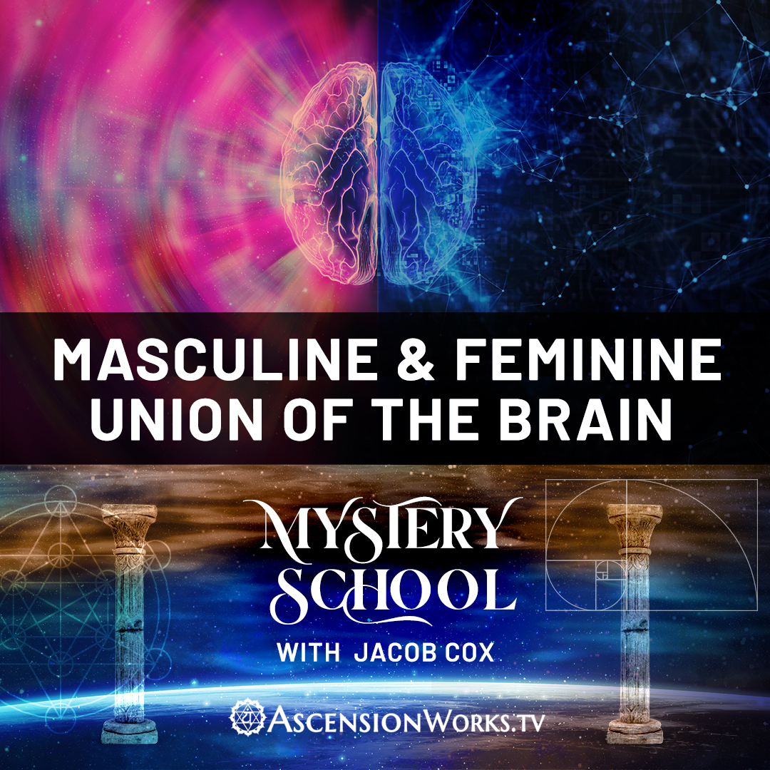 Mystery School: Masculine & Feminine Union of the Brain and How to Free our Minds
