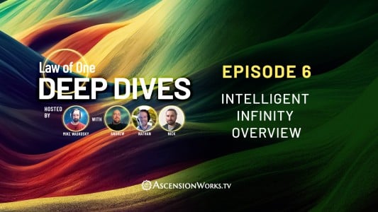 Episode 005 Law of One Deep Dives: Ep6: Intelligent Infinity Overview