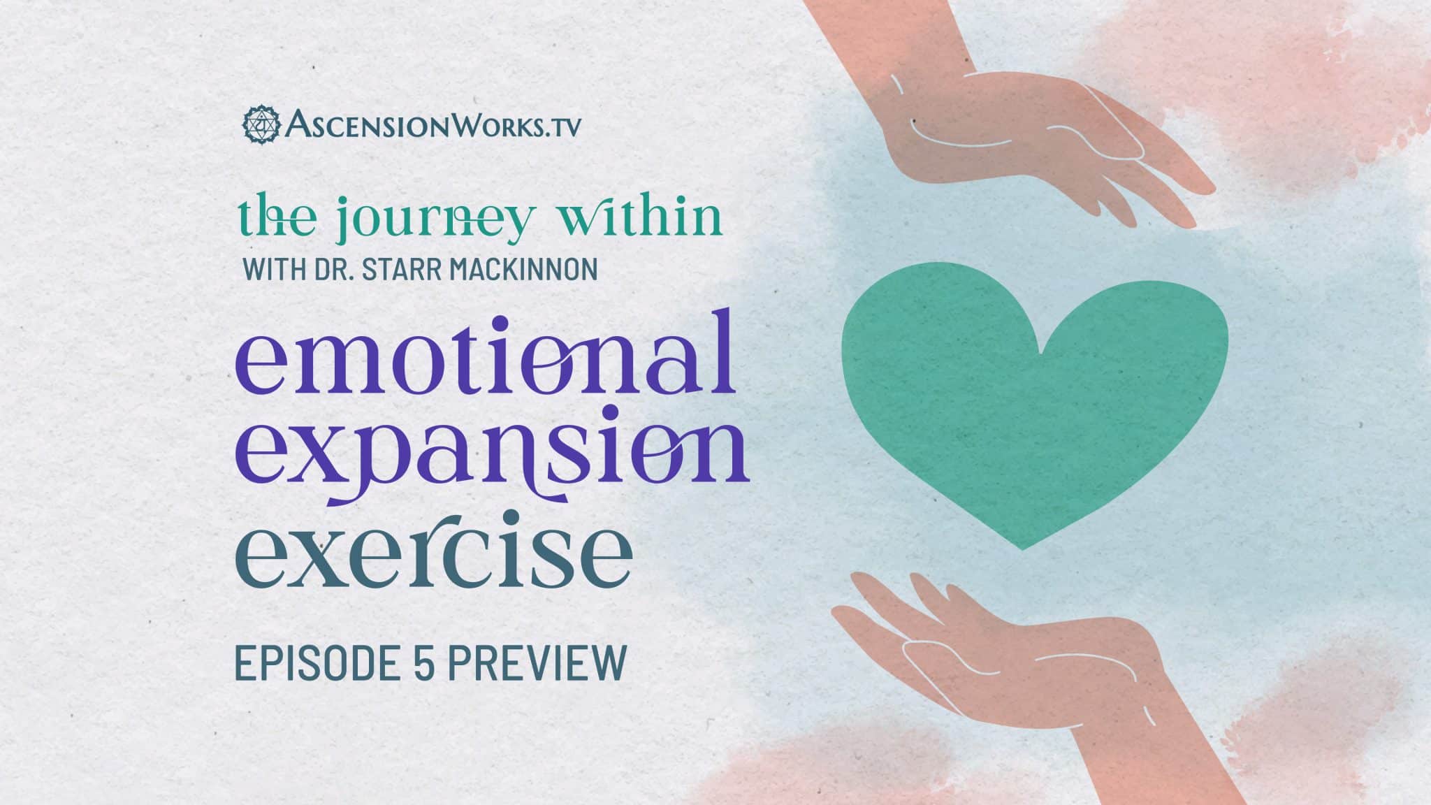 The Journey Within with Dr. Starr - Emotional Expansion Exercise (Episode 5 Preview)