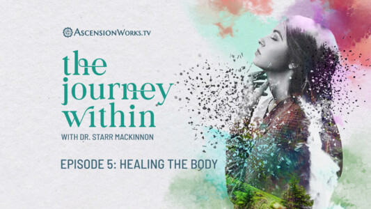 The Journey Within with Dr. Starr MacKinnon. Ep6: Healing the Body