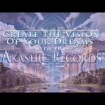 Create the Vision of Your Dreams with the Akashic Records (Jan 3 – 5, 2025)